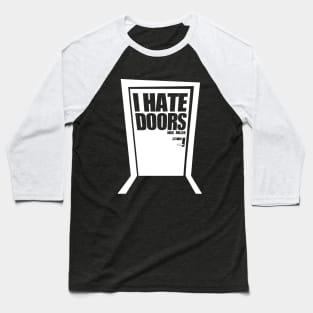 I Hate Doors Baseball T-Shirt